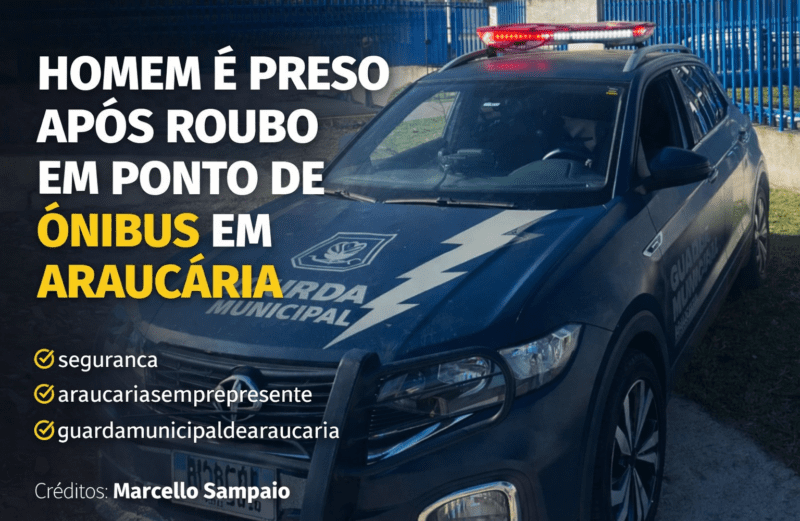 HOMEM É PRESO APÓS ROUBO EM PONTO DE ÔNIBUS EM ARAUCÁRIA