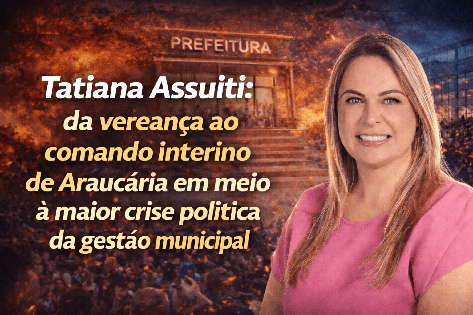 Tatiana Assuiti: da vereança ao comando interino de Araucária em meio à maior crise política da gestão municipal