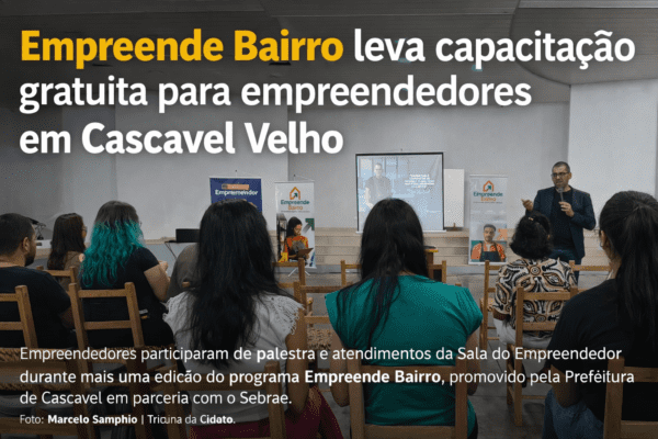 Programa Empreende Bairro leva capacitação gratuita para empreendedores em Cascavel Velho