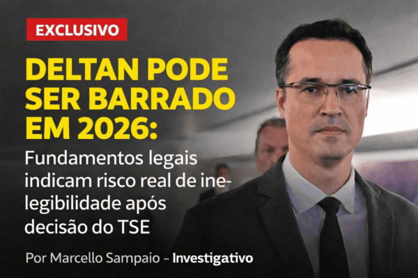 Deltan pode ser barrado em 2026: fundamentos legais indicam risco real de inelegibilidade após decisão do TSE