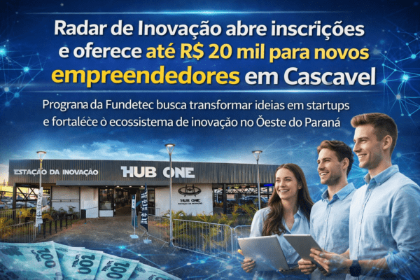 Radar de Inovação abre inscrições e oferece até R$ 20 mil para novos empreendedores em Cascavel